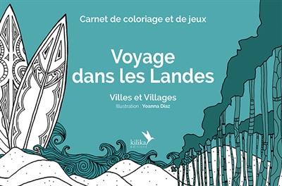 Voyage dans les Landes : villes et villages : carnet de coloriage et de jeux