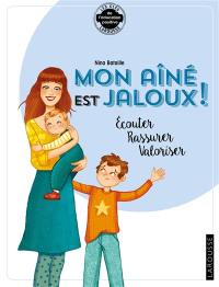 Mon aîné est jaloux ! : écouter, rassurer, valoriser