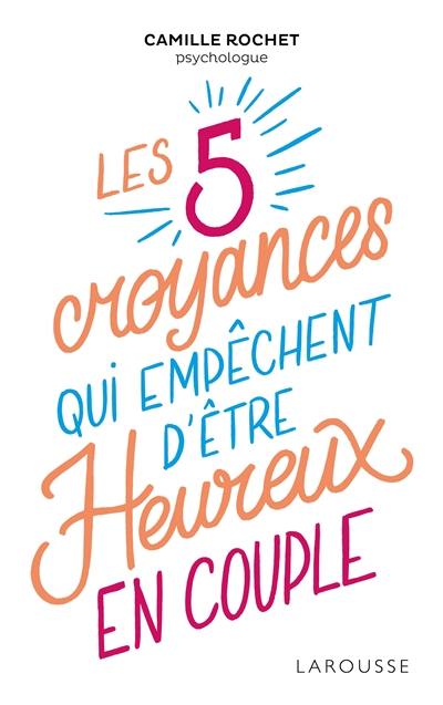 Les 5 croyances qui empêchent d'être heureux en couple