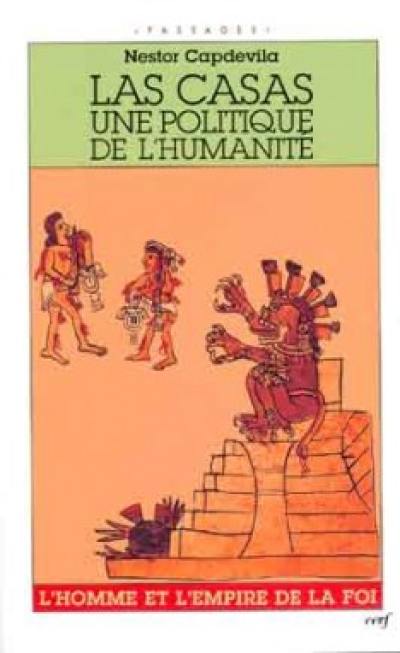 Las Casas, une politique de l'humanité : l'homme et l'Empire de la foi