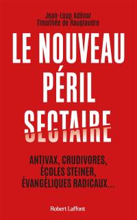 Le nouveau péril sectaire : antivax, crudivores, écoles Steiner, évangéliques radicaux...