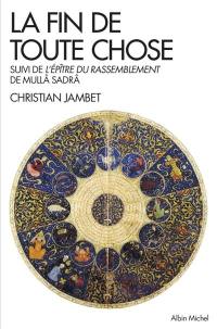 La fin de toute chose : Apocalypse coranique et philosophie. L'épître du rassemblement