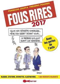 Fous rires 2017 : blagues, citations, devinettes, illustrations... 1.000 moments hilarants : avec les perles de l'actu