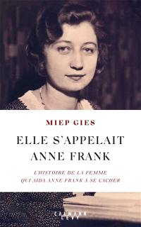 Elle s'appelait Anne Frank : l'histoire de la femme qui aida la famille Frank à se cacher