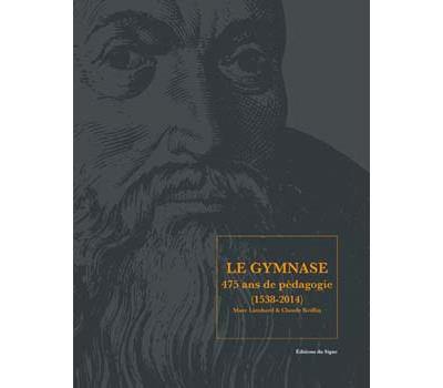 Le Gymnase : 475 ans de pédagogie, 1538-2014