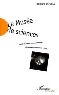 Le musée des sciences : montée du modèle communicationnel et recomposition du champ muséal