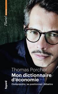 Mon dictionnaire d'économie : comprendre, se positionner, débattre