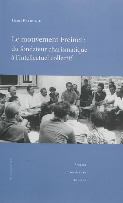 Le mouvement Freinet, du fondateur charismatique à l'intellectuel collectif : regards socio-historiques sur une alternative éducative et pédagogique