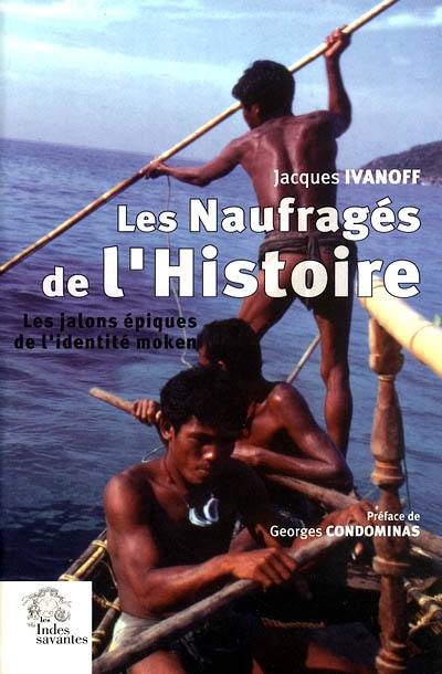 Les naufragés de l'histoire : les jalons épiques de l'identité moken (archipel Mergui, Thaïlande-Birmanie)