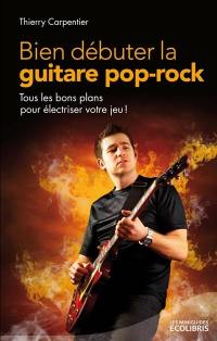 Bien débuter la guitare pop-rock : tous les bons plans pour électriser votre jeu !