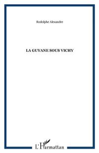 La Guyane sous Vichy