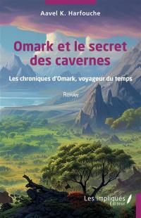 Les chroniques d'Omark, voyageur du temps. Omark et le secret des cavernes