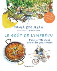 Le goût de l'imprévu : dans la tête d'une cuisinière passionnée : découvrez 46 recettes gourmandes et savoureuses