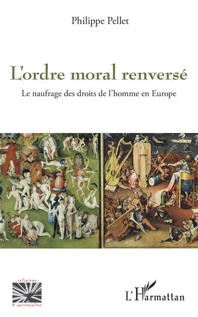 L'ordre moral renversé : le naufrage des droits de l'homme en Europe