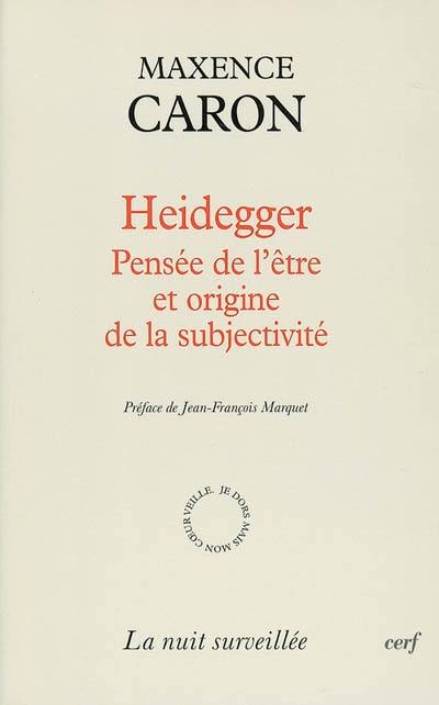 Heidegger : pensée de l'être et origine de la subjectivité