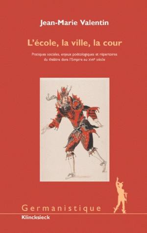 L'école, la ville, la cour : pratiques sociales, enjeux poétologiques et répertoires du théâtre dans l'Empire au XVIIe siècle