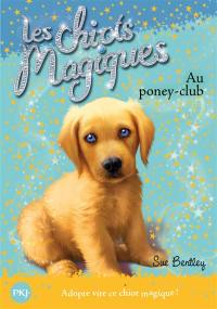 Les chiots magiques. Vol. 1. Au poney-club