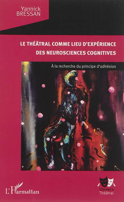 Le théâtral comme lieu d'expérience des neurosciences cognitives : à la recherche du principe d'adhésion