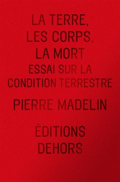 La Terre, les corps, la mort : essai sur la condition terrestre