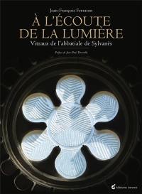 A l'écoute de la lumière : vitraux de l'abbatiale de Sylvanès