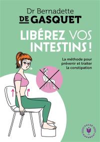 Libérez vos intestins ! : la méthode pour prévenir et traiter la constipation