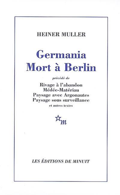 Germania mort à Berlin. Rivage à l'abandon. Médée-matériau