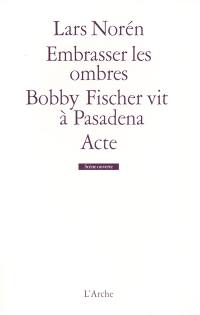 Embrasser les ombres. Bobby Fischer vit à Pasadena. Acte