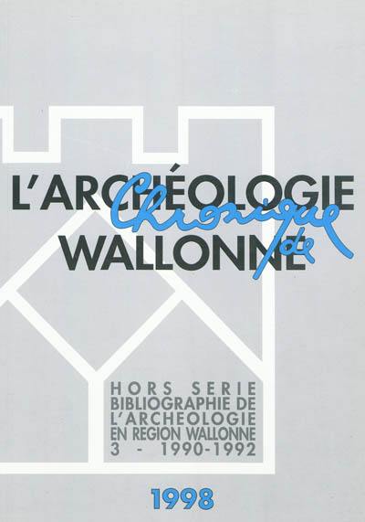 Chronique de l'archéologie wallonne, hors série, n° 3. Bibliographie de l'archéologie en région wallonne : (de la préhistoire à la fin du XVIe siècle) 3 , 1990-1992