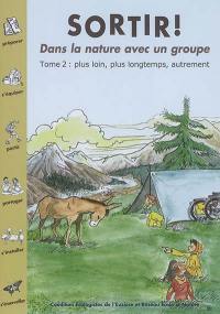 Sortir ! : dans la nature avec un groupe. Vol. 2. Plus loin, plus longtemps, autrement