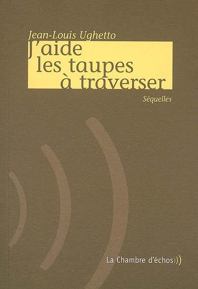 J'aide les taupes à traverser : séquelles