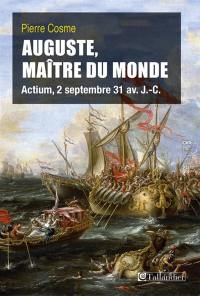 Auguste, maître du monde : Actium, 2 septembre 31 av. J.-C.