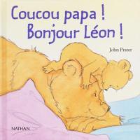 Coucou papa ! Bonjour Léon