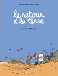 Le retour à la terre. Vol. 2. Les projets