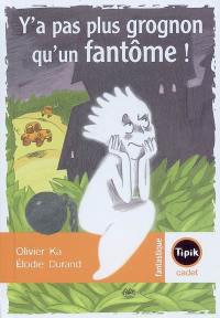 Y'a pas plus grognon qu'un fantôme !