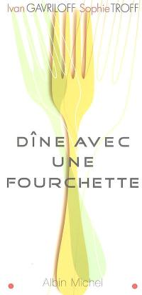 Dîne avec une fourchette : mieux qu'un régime, la méthode forking