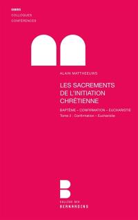 Les sacrements de l'initiation chrétienne : baptême, confirmation, eucharistie. Vol. 2. Sacrements : baptême