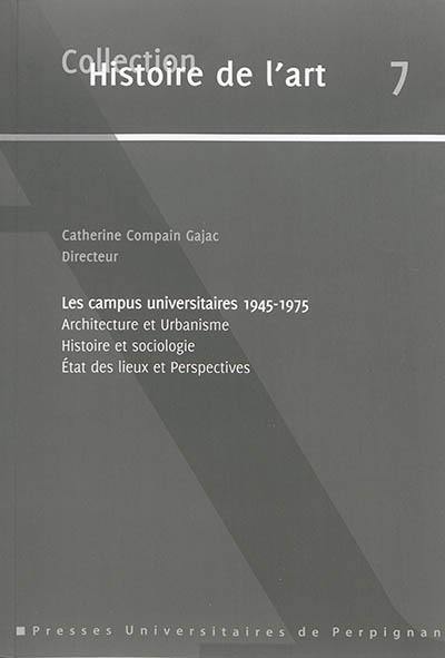 Les campus universitaires : 1945-1975 : architecture et urbanisme, histoire et sociologie, état des lieux et perspectives