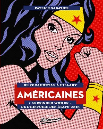 Américaines : de Pocahontas à Hillary : 50 wonder women de l'histoire des Etats-Unis