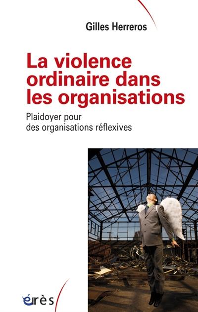 La violence ordinaire dans les organisations : plaidoyer pour des organisations réflexives