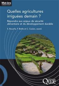 Quelles agricultures irriguées demain ? : répondre aux enjeux de sécurité alimentaire et du développement durable