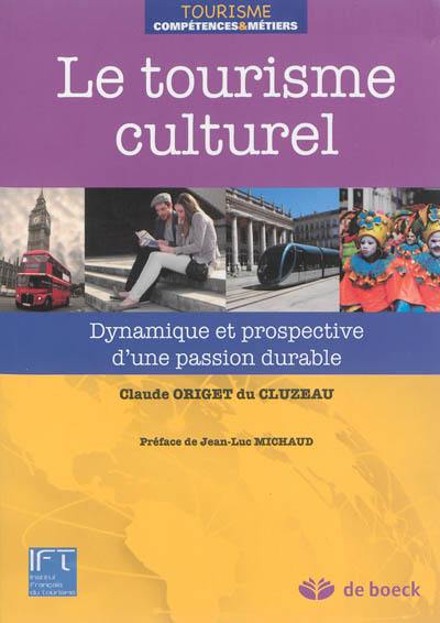 Le tourisme culturel : dynamique et prospective d'une passion durable