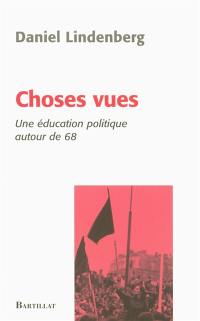 Choses vues : une éducation politique autour de 68 : essai