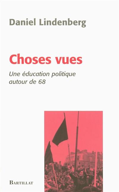 Choses vues : une éducation politique autour de 68 : essai