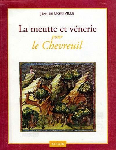 La meutte et vénerie. Vol. 4. Pour le chevreuil