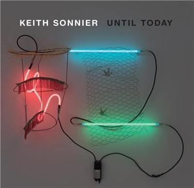 Keith Sonnier Until Today