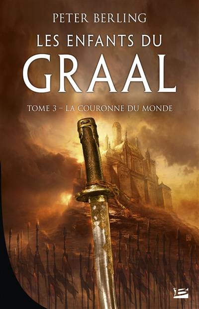 Les enfants du Graal. Vol. 3. La couronne du monde