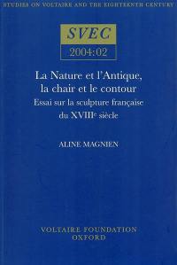 La nature et l'Antique, la chair et le contour : essai sur la sculpture française du XVIIIe siècle