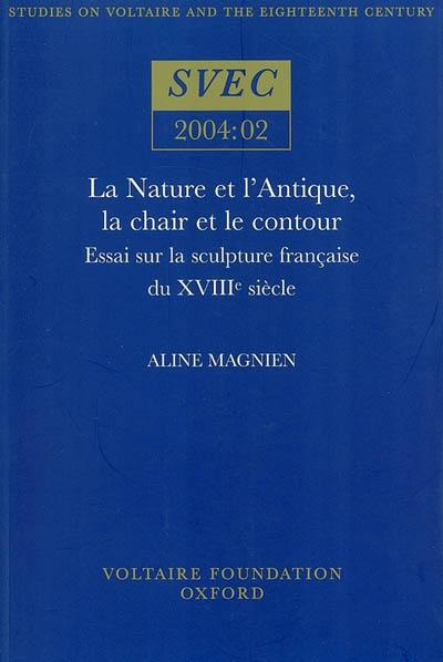 La nature et l'Antique, la chair et le contour : essai sur la sculpture française du XVIIIe siècle