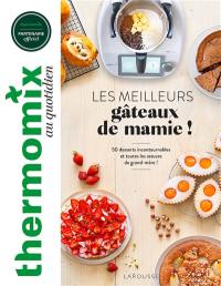 Thermomix : les meilleurs gâteaux de mamie ! : 50 desserts incontournables et toutes les astuces de grand-mère !