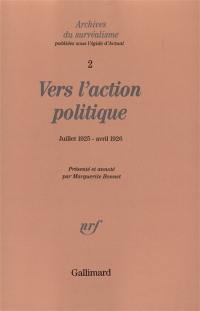 Archives du surréalisme. Vol. 2. Vers l'action politique : de La Révolution d'abord et toujours ! (juillet 1925) au Projet de la guerre civile (avril 1926)